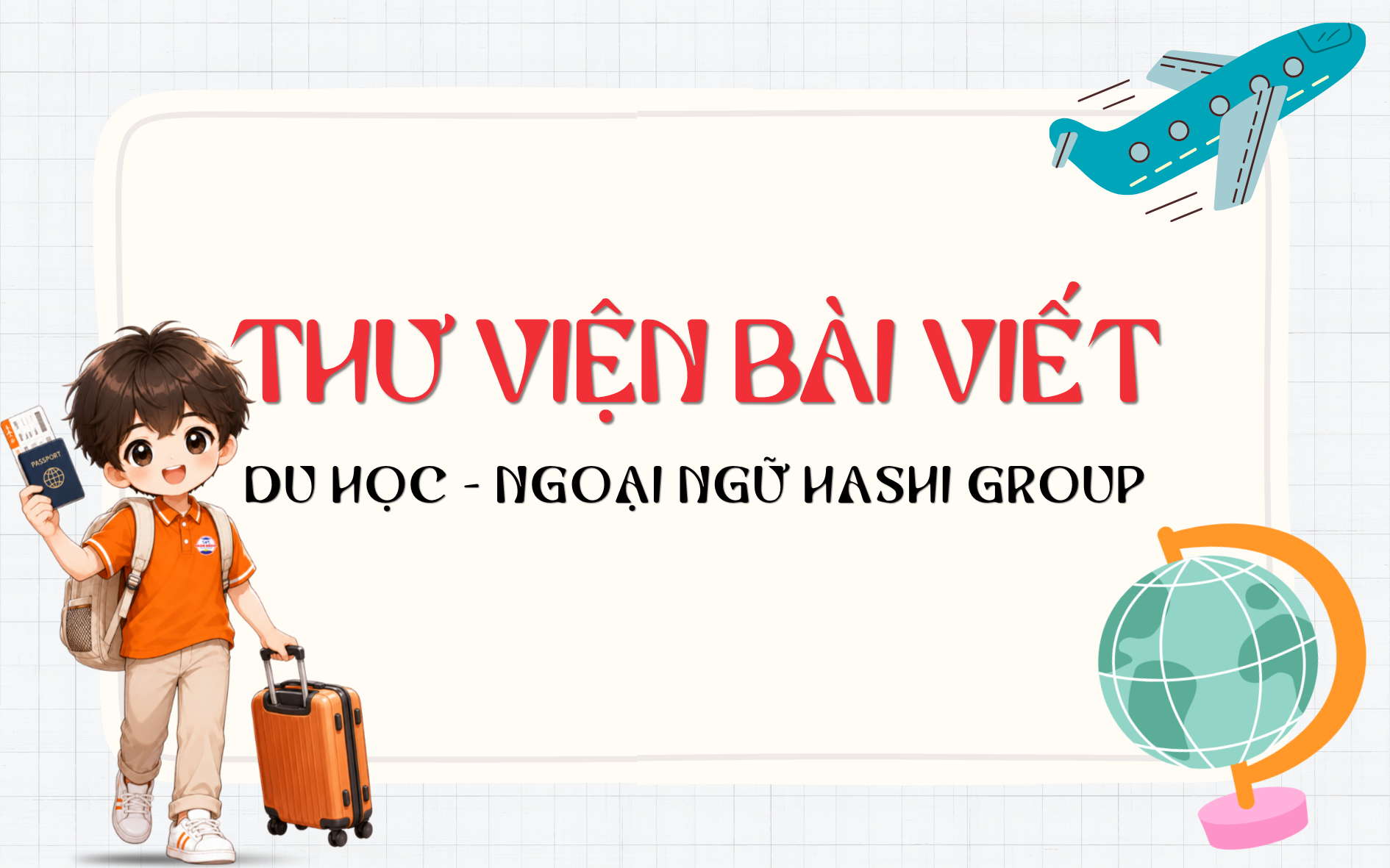 THƯ VIỆN BÀI VIẾT DU HỌC - NGOẠI NGỮ HASHI GROUP [QUICK ACCESS]